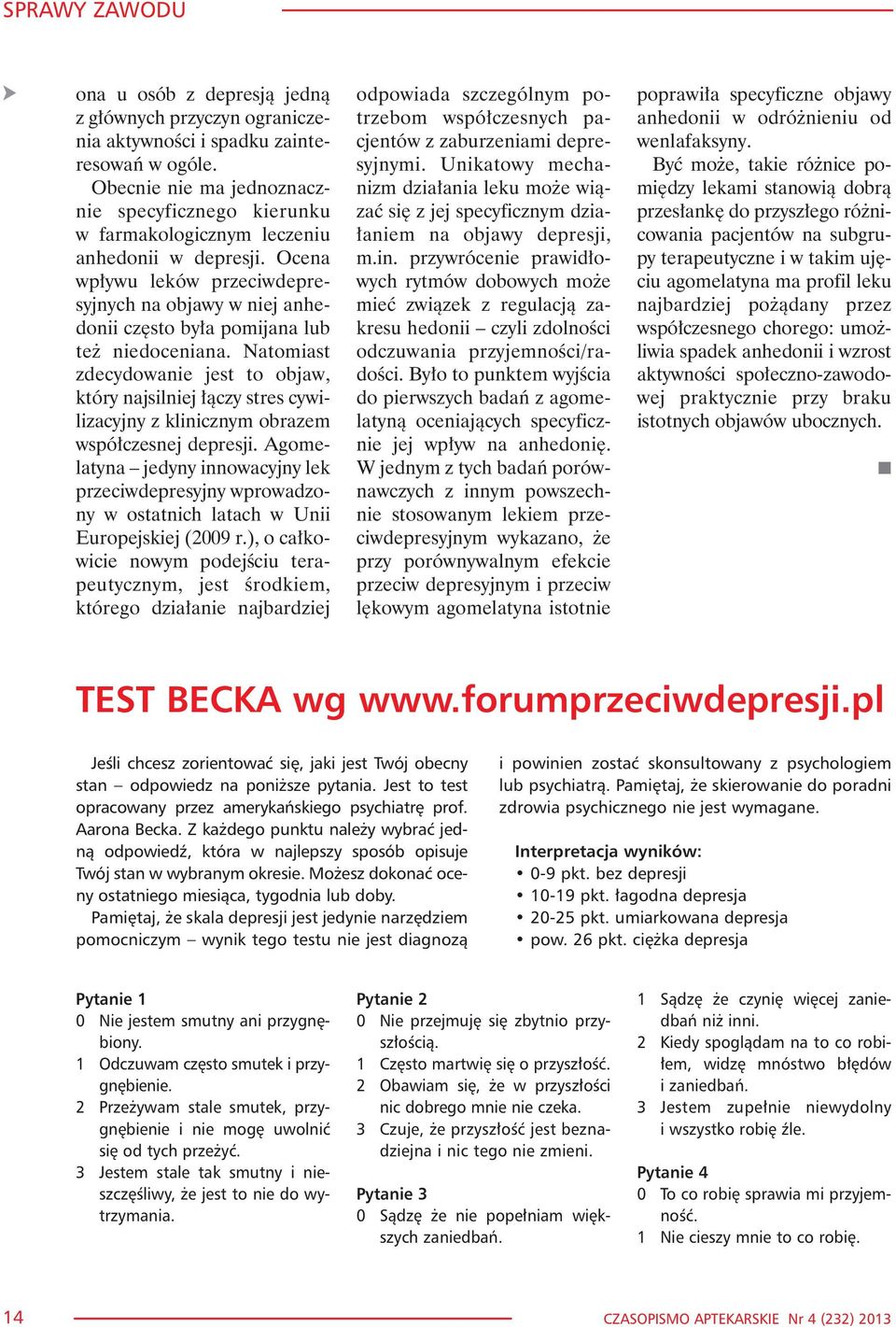 Ocena wp³ywu leków przeciwdepresyjnych na objawy w niej anhedonii czêsto by³a pomijana lub te niedoceniana.