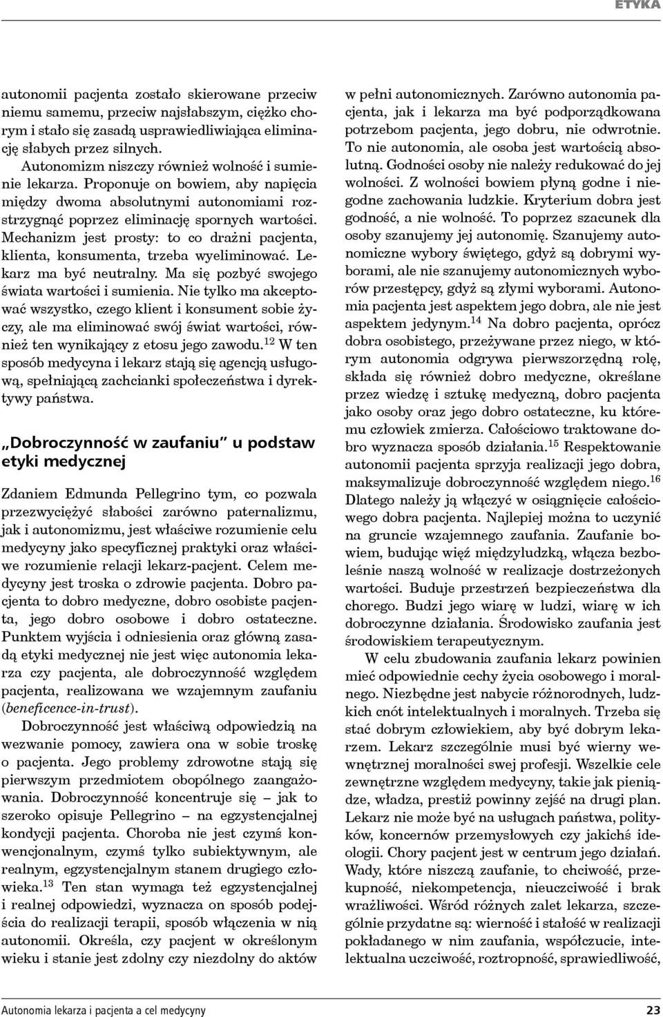 Mechanizm jest prosty: to co drażni pacjenta, klienta, konsumenta, trzeba wyeliminować. Lekarz ma być neutralny. Ma się pozbyć swojego świata wartości i sumienia.