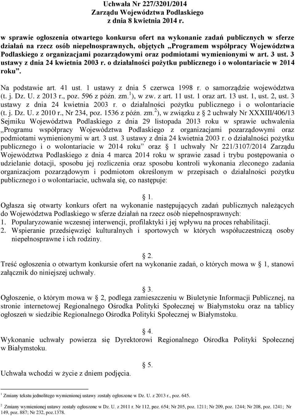 pozarządowymi oraz podmiotami wymienionymi w art. 3 ust. 3 ustawy z dnia 24 kwietnia 2003 r. o działalności pożytku publicznego i o wolontariacie w 2014 roku. Na podstawie art. 41 ust.