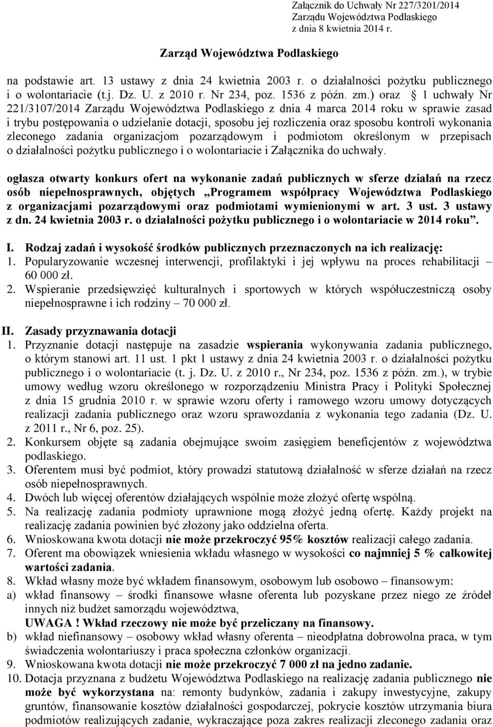 ) oraz 1 uchwały Nr 221/3107/2014 Zarządu Województwa Podlaskiego z dnia 4 marca 2014 roku w sprawie zasad i trybu postępowania o udzielanie dotacji, sposobu jej rozliczenia oraz sposobu kontroli