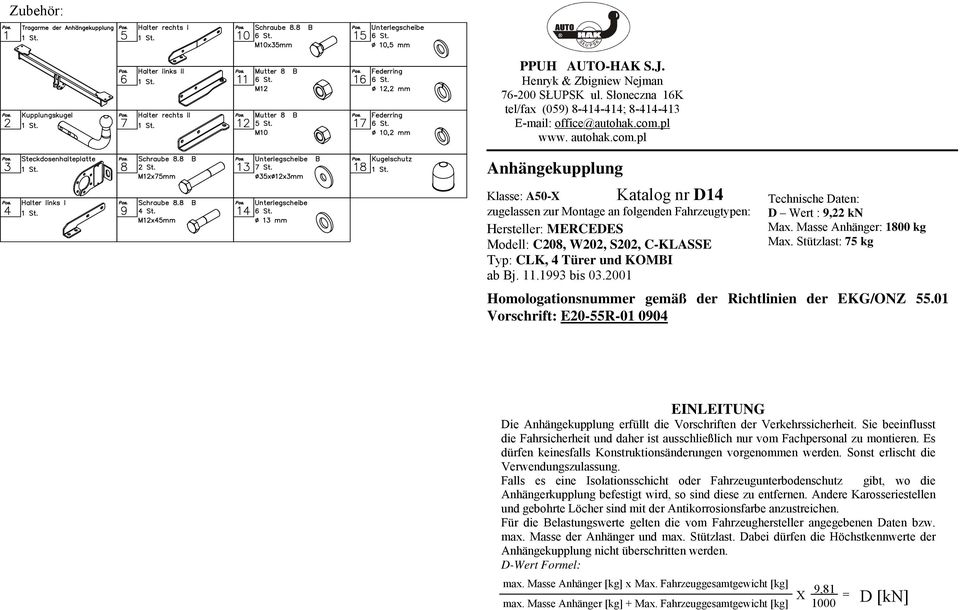 pl Anhängekupplung Katalog nr D14 Klasse: A50-X zugelassen zur Montage an folgenden Fahrzeugtypen: Hersteller: MERCEDES Modell: C208, W202, S202, C-KLASSE Typ: CLK, 4 Türer und KOMBI ab Bj. 11.