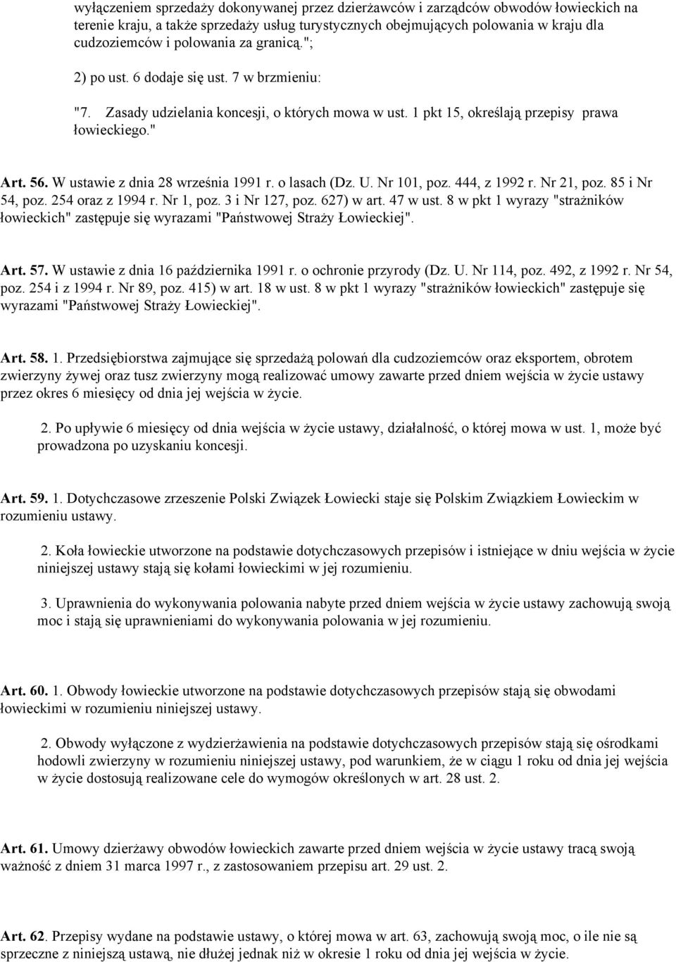 W ustawie z dnia 28 września 1991 r. o lasach (Dz. U. Nr 101, poz. 444, z 1992 r. Nr 21, poz. 85 i Nr 54, poz. 254 oraz z 1994 r. Nr 1, poz. 3 i Nr 127, poz. 627) w art. 47 w ust.