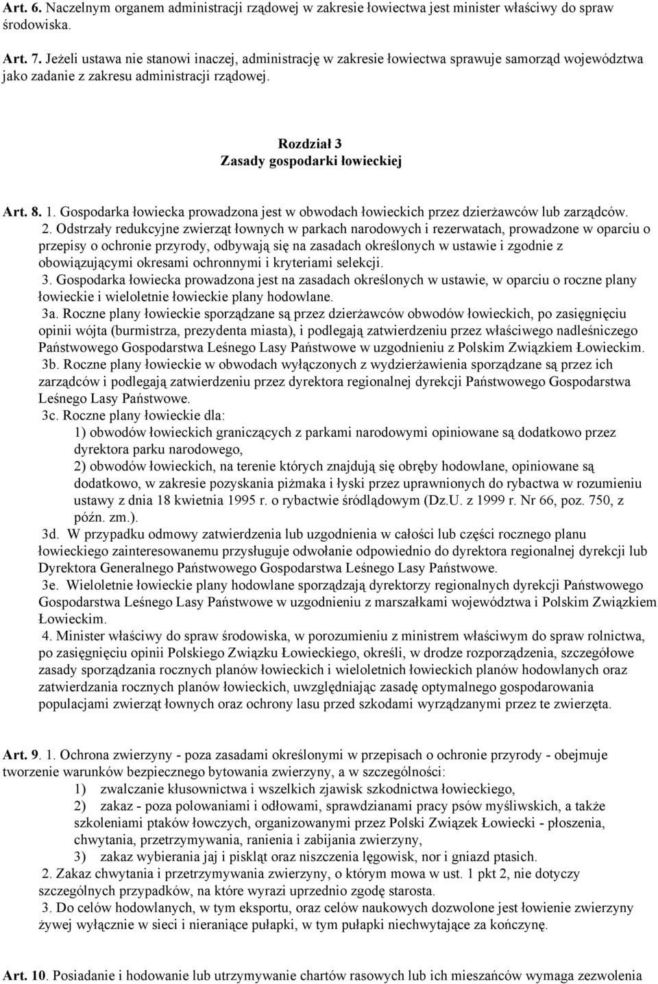 Gospodarka łowiecka prowadzona jest w obwodach łowieckich przez dzierżawców lub zarządców. 2.