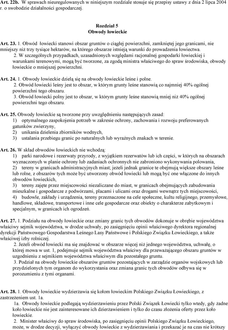 W szczególnych przypadkach, uzasadnionych względami racjonalnej gospodarki łowieckiej i warunkami terenowymi, mogą być tworzone, za zgodą ministra właściwego do spraw środowiska, obwody łowieckie o