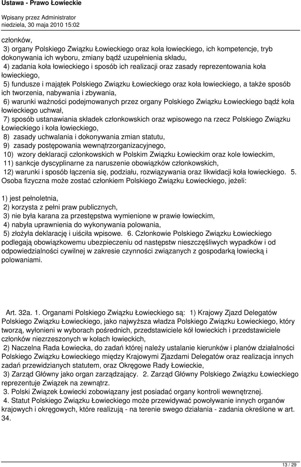 ważności podejmowanych przez organy Polskiego Związku Łowieckiego bądź koła łowieckiego uchwał, 7) sposób ustanawiania składek członkowskich oraz wpisowego na rzecz Polskiego Związku Łowieckiego i