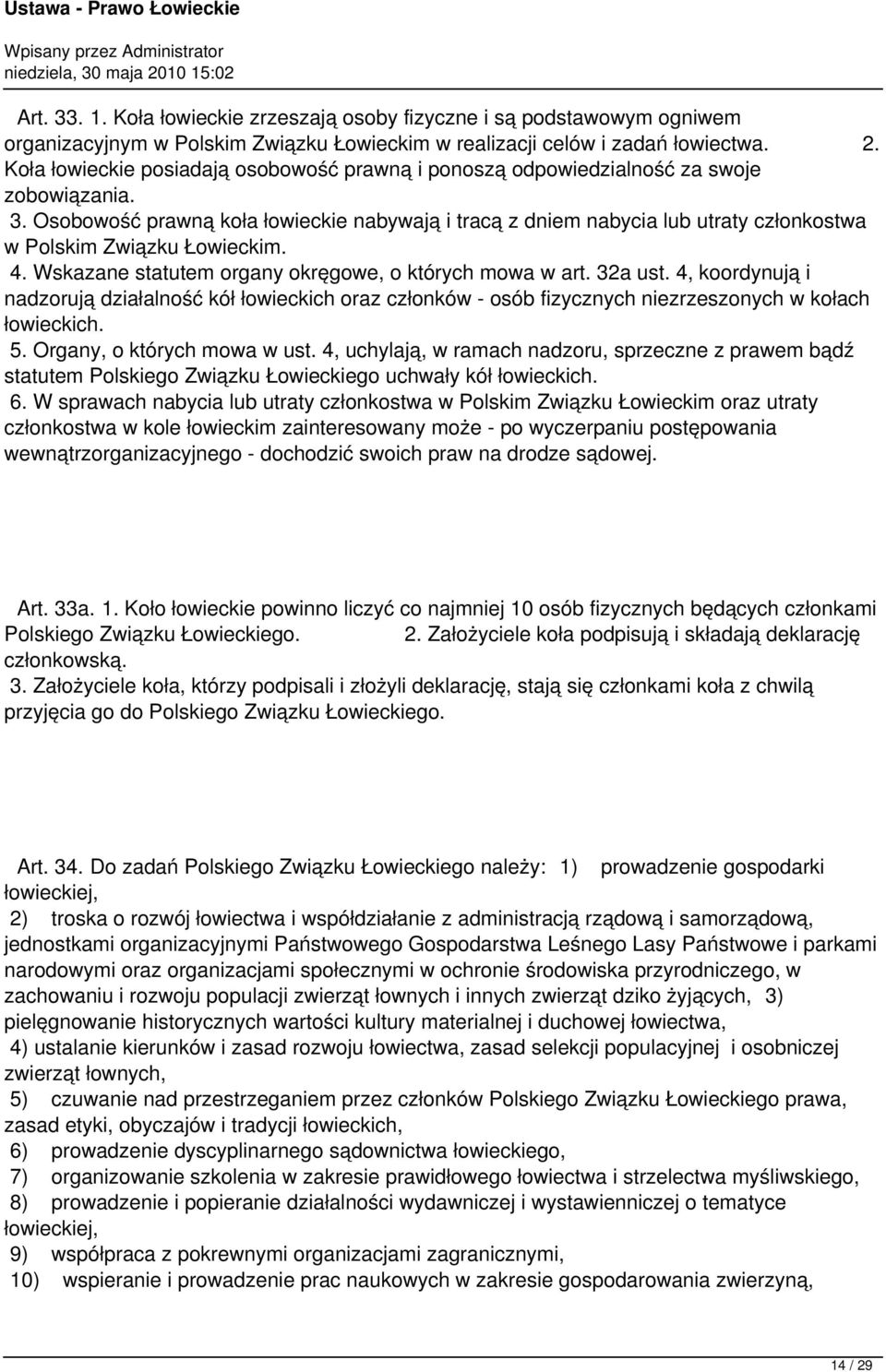 Osobowość prawną koła łowieckie nabywają i tracą z dniem nabycia lub utraty członkostwa w Polskim Związku Łowieckim. 4. Wskazane statutem organy okręgowe, o których mowa w art. 32a ust.