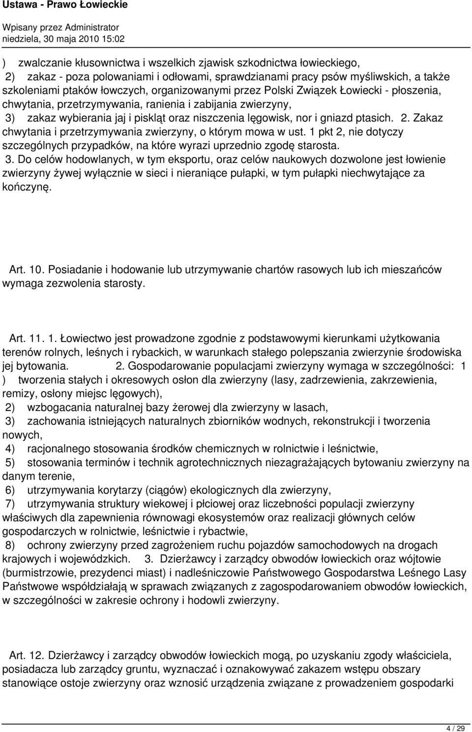 2. Zakaz chwytania i przetrzymywania zwierzyny, o którym mowa w ust. 1 pkt 2, nie dotyczy szczególnych przypadków, na które wyrazi uprzednio zgodę starosta. 3.