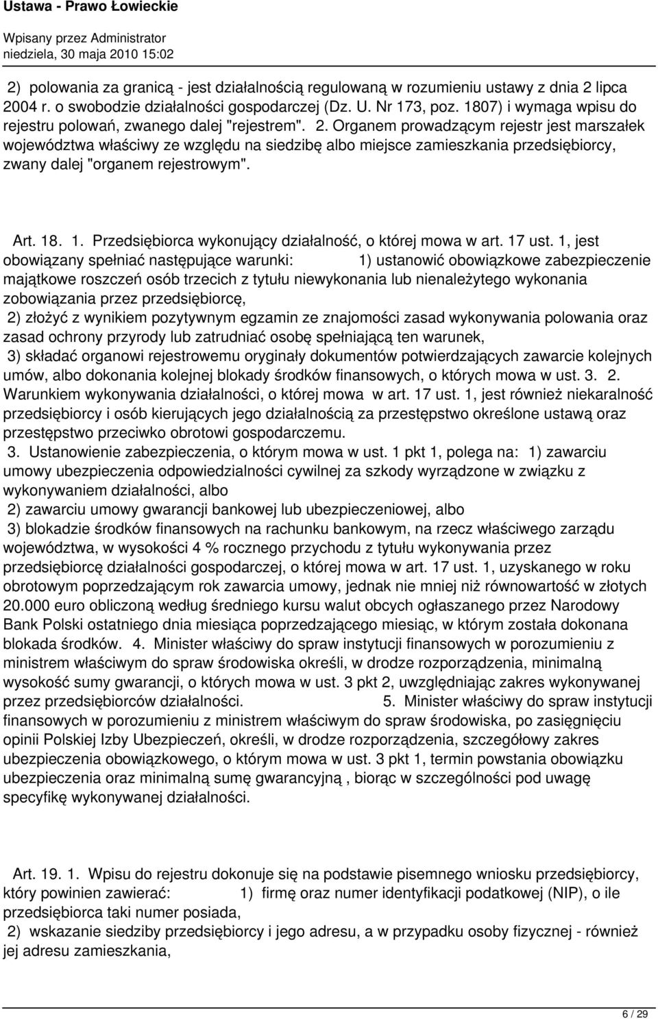 Organem prowadzącym rejestr jest marszałek województwa właściwy ze względu na siedzibę albo miejsce zamieszkania przedsiębiorcy, zwany dalej "organem rejestrowym". Art. 18