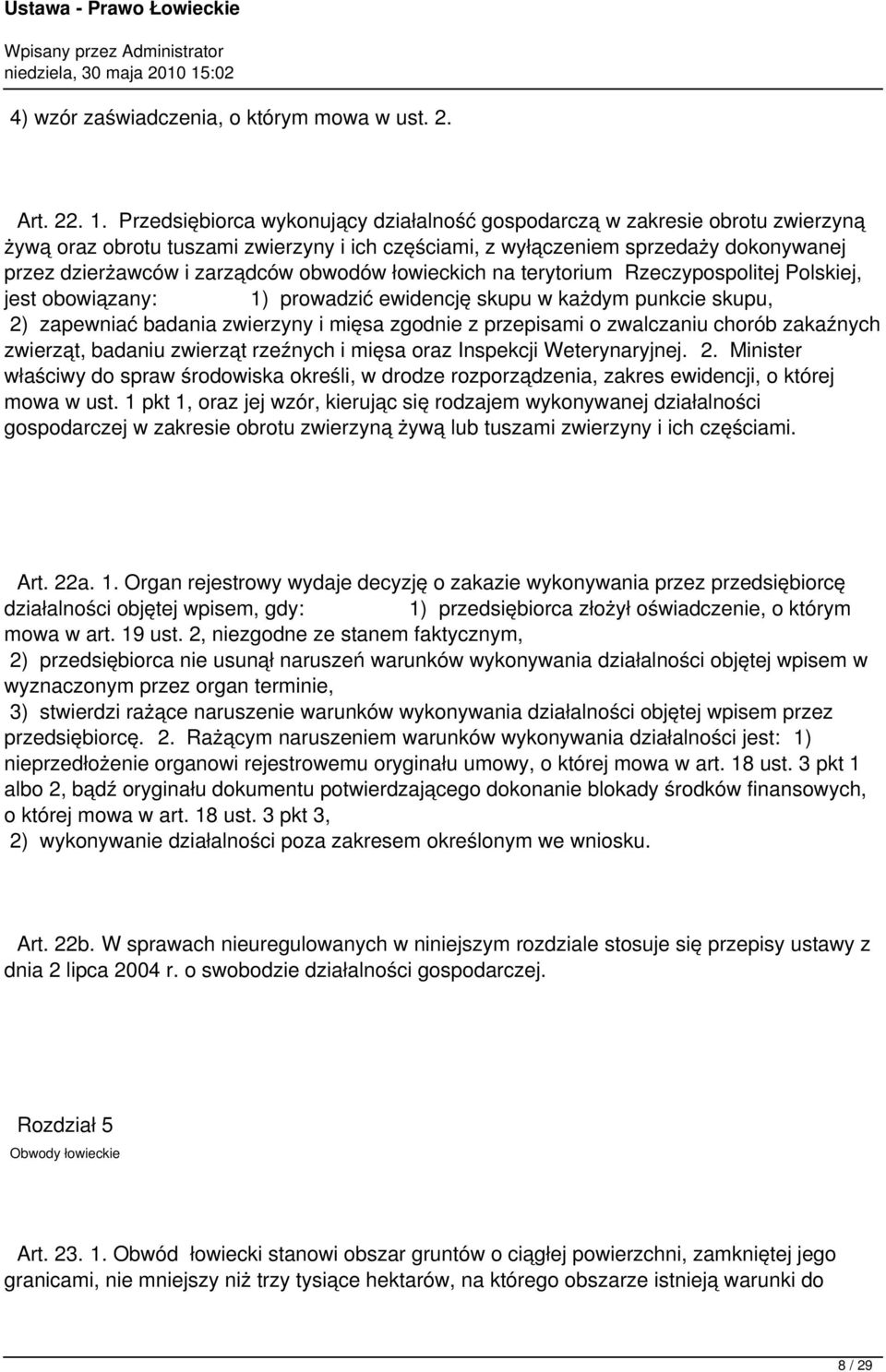 obwodów łowieckich na terytorium Rzeczypospolitej Polskiej, jest obowiązany: 1) prowadzić ewidencję skupu w każdym punkcie skupu, 2) zapewniać badania zwierzyny i mięsa zgodnie z przepisami o