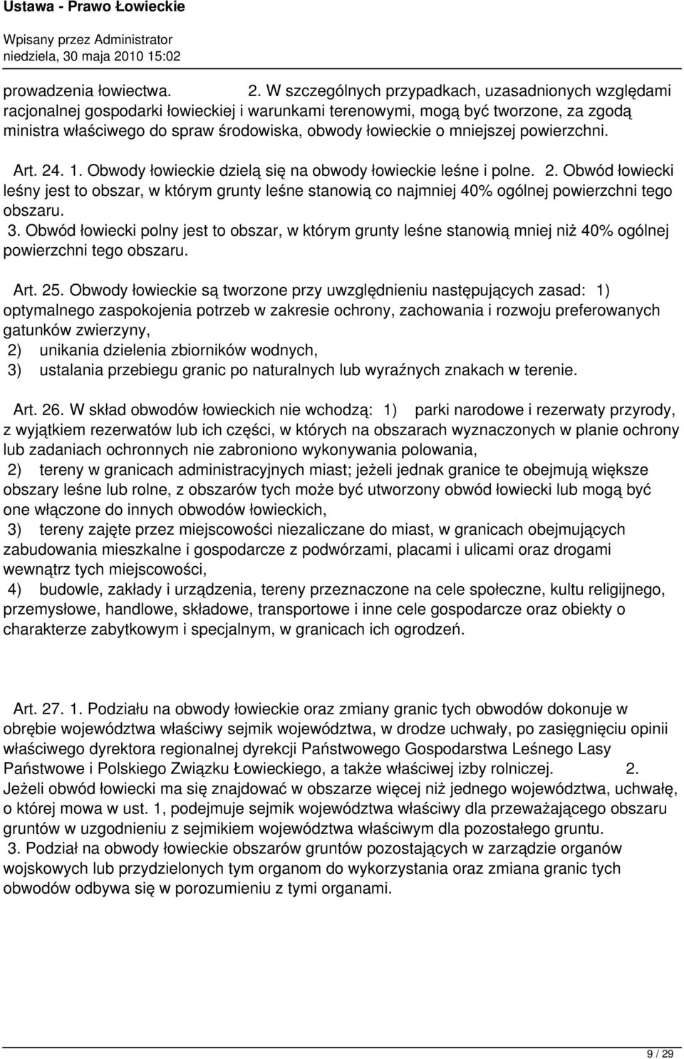 mniejszej powierzchni. Art. 24. 1. Obwody łowieckie dzielą się na obwody łowieckie leśne i polne. 2. Obwód łowiecki leśny jest to obszar, w którym grunty leśne stanowią co najmniej 40% ogólnej powierzchni tego obszaru.