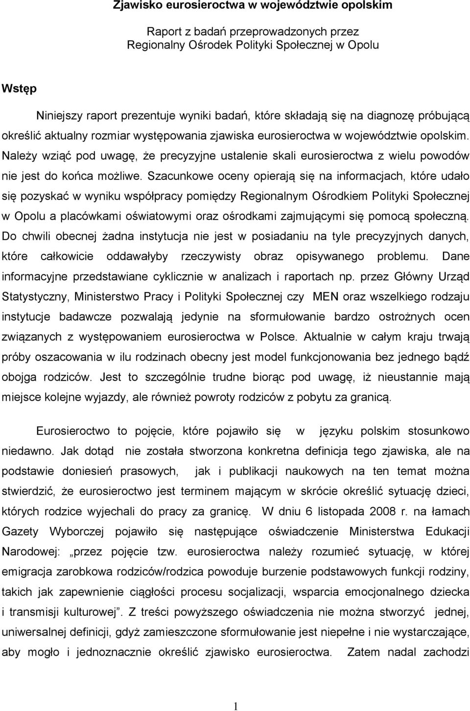 Należy wziąć pod uwagę, że precyzyjne ustalenie skali eurosieroctwa z wielu powodów nie jest do końca możliwe.