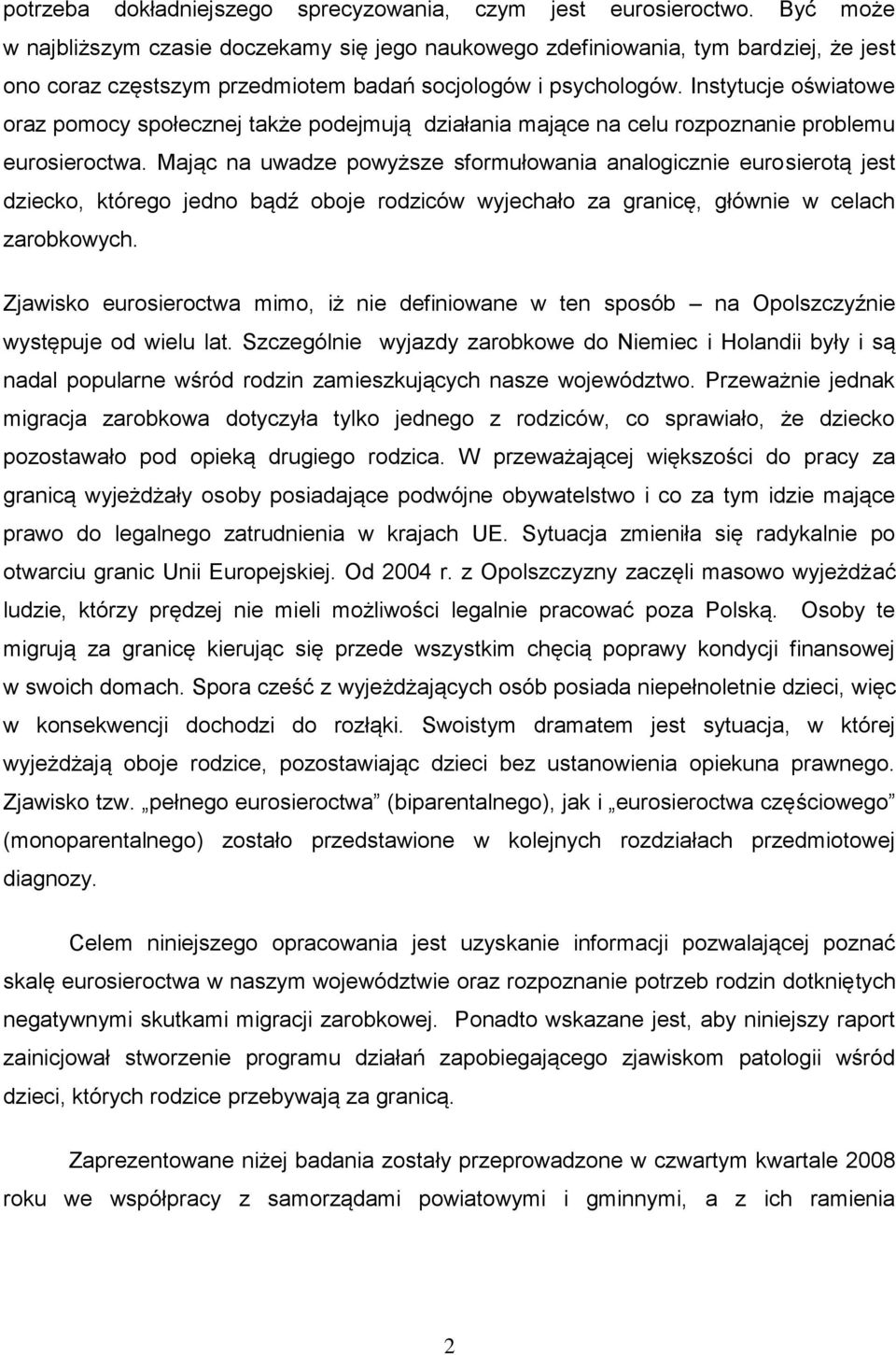 Instytucje oświatowe oraz pomocy społecznej także podejmują działania mające na celu rozpoznanie problemu eurosieroctwa.