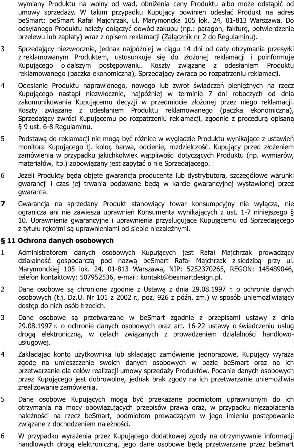 3 Sprzedjący niezwłocznie, jednk njpóźniej w ciągu 14 dni od dty otrzymni przesyłki z reklmownym Produktem, ustosunkuje się do złożonej reklmcji i poinformuje Kupującego o dlszym postępowniu.