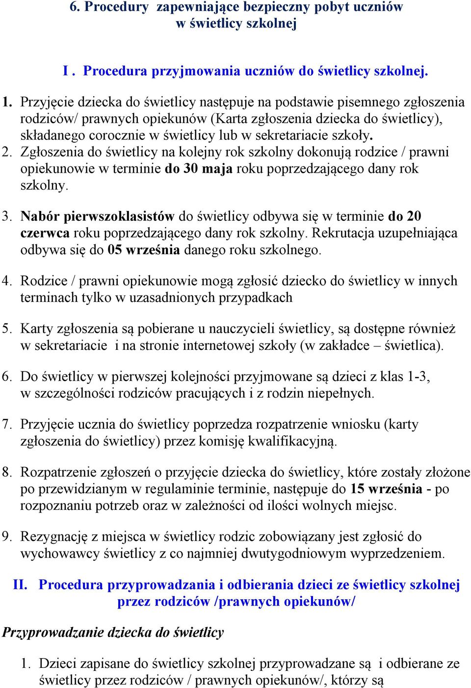szkoły. 2. Zgłoszenia do świetlicy na kolejny rok szkolny dokonują rodzice / prawni opiekunowie w terminie do 30