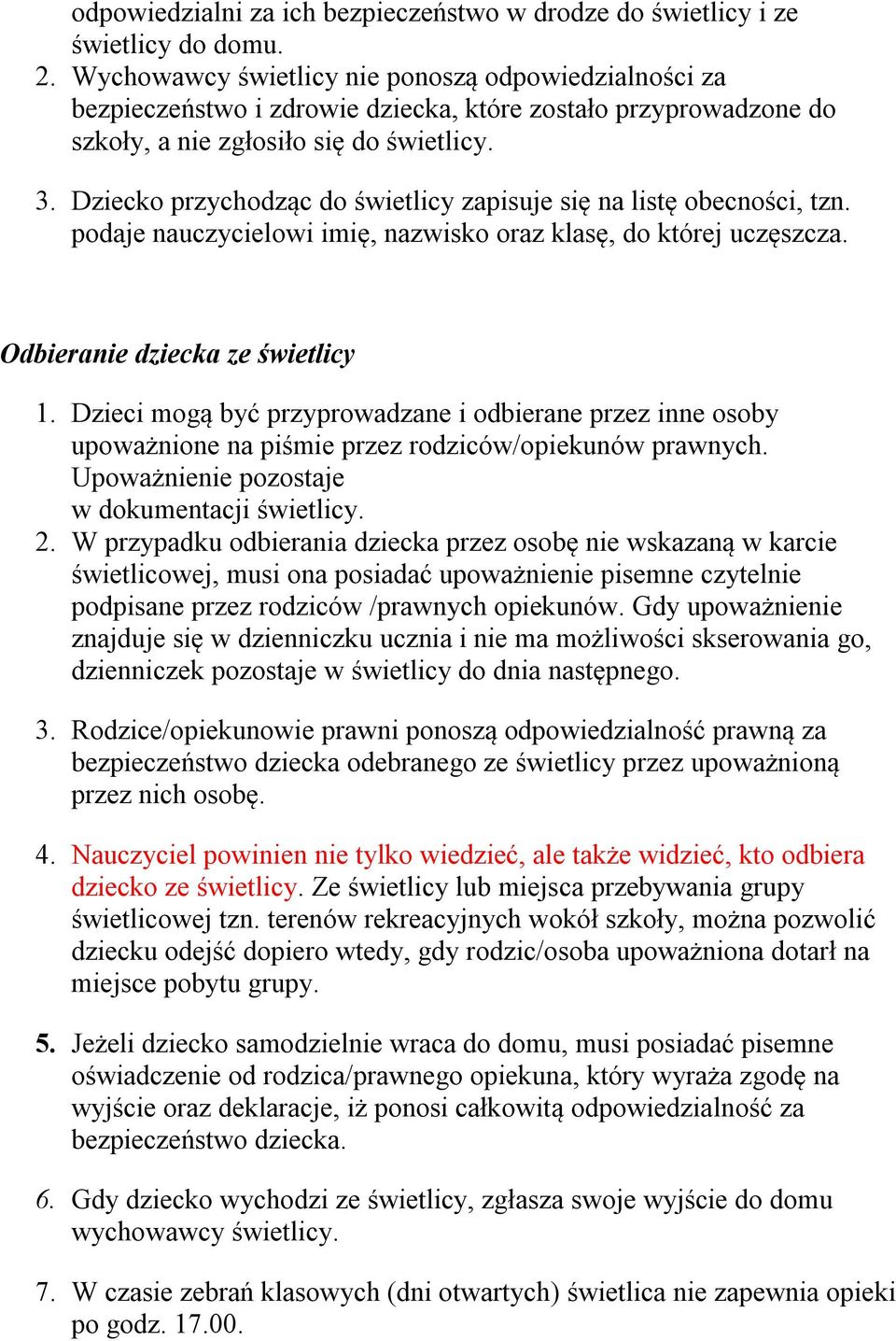 Dziecko przychodząc do świetlicy zapisuje się na listę obecności, tzn. podaje nauczycielowi imię, nazwisko oraz klasę, do której uczęszcza. Odbieranie dziecka ze świetlicy 1.