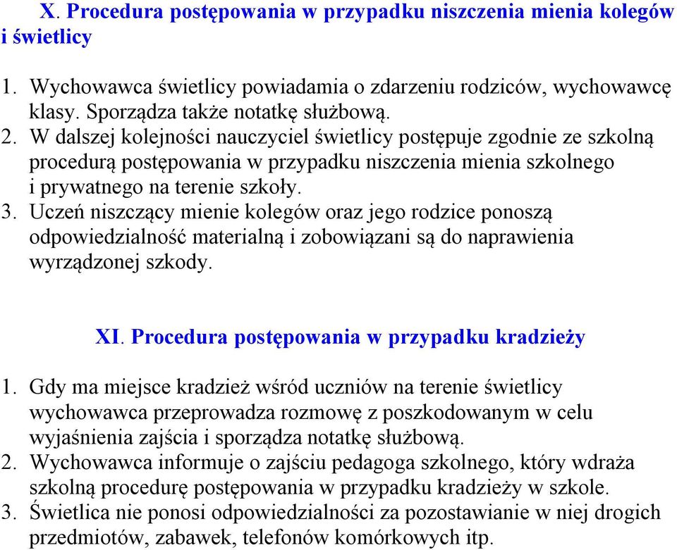 Uczeń niszczący mienie kolegów oraz jego rodzice ponoszą odpowiedzialność materialną i zobowiązani są do naprawienia wyrządzonej szkody. XI. Procedura postępowania w przypadku kradzieży 1.