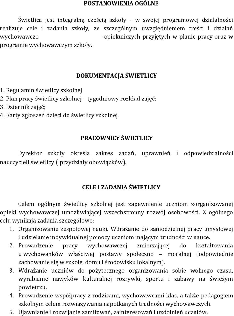 Dziennik zajęć; 4. Karty zgłoszeń dzieci do świetlicy szkolnej. PRACOWNICY ŚWIETLICY Dyrektor szkoły określa zakres zadań, nauczycieli świetlicy ( przydziały obowiązków).