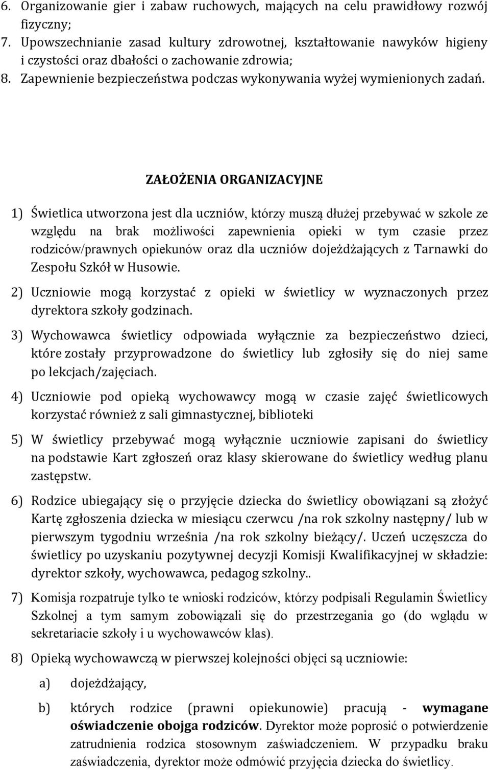 ZAŁOŻENIA ORGANIZACYJNE 1) Świetlica utworzona jest dla uczniów, którzy muszą dłużej przebywać w szkole ze względu na brak możliwości zapewnienia opieki w tym czasie przez rodziców/prawnych opiekunów