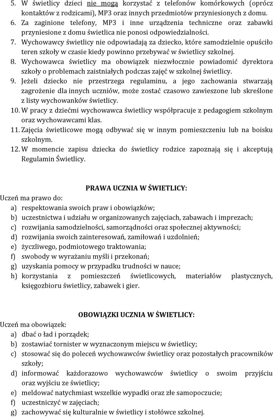 Wychowawcy świetlicy nie odpowiadają za dziecko, które samodzielnie opuściło teren szkoły w czasie kiedy powinno przebywać w świetlicy szkolnej. 8.