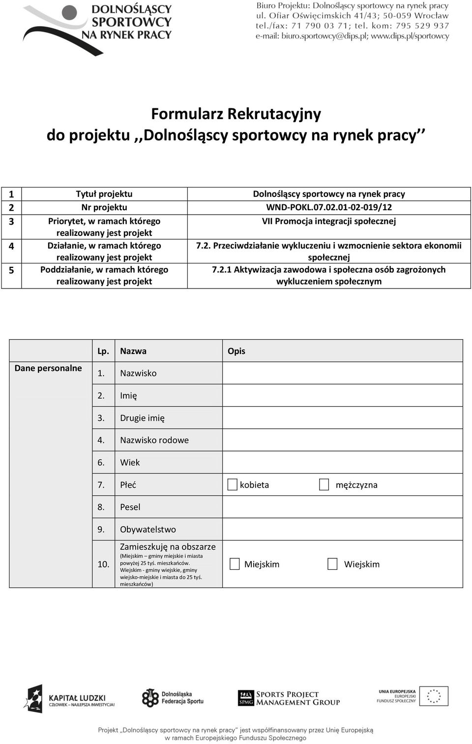 2.1 Aktywizacja zawodowa i społeczna osób zagrożonych wykluczeniem społecznym Dane personalne Lp. Nazwa Opis 1. Nazwisko 2. Imię 3. Drugie imię 4. Nazwisko rodowe 6. Wiek 7.