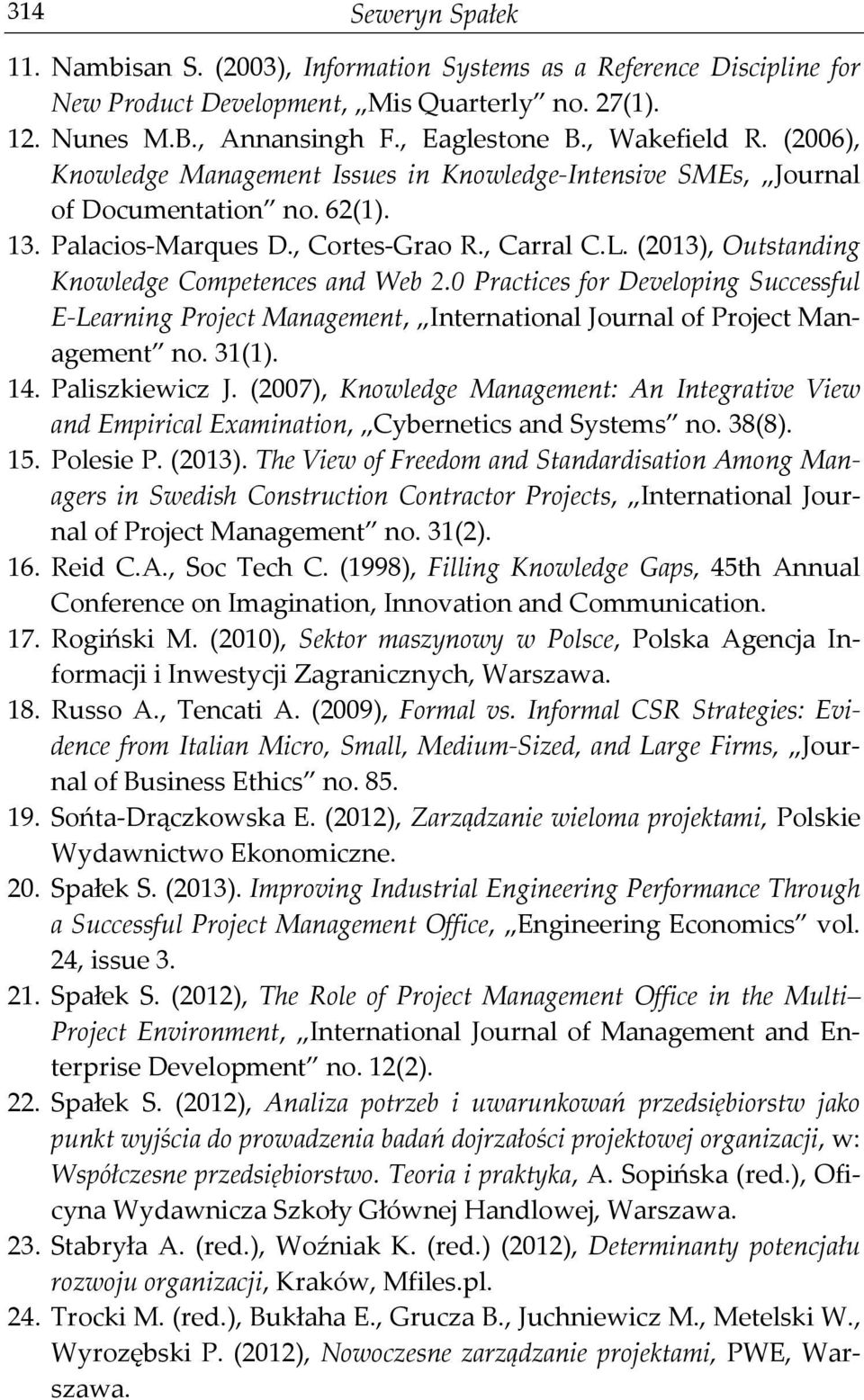 (2013), Outstanding Knowledge Competences and Web 2.0 Practices for Developing Successful E-Learning Project Management, International Journal of Project Management no. 31(1). 14. Paliszkiewicz J.