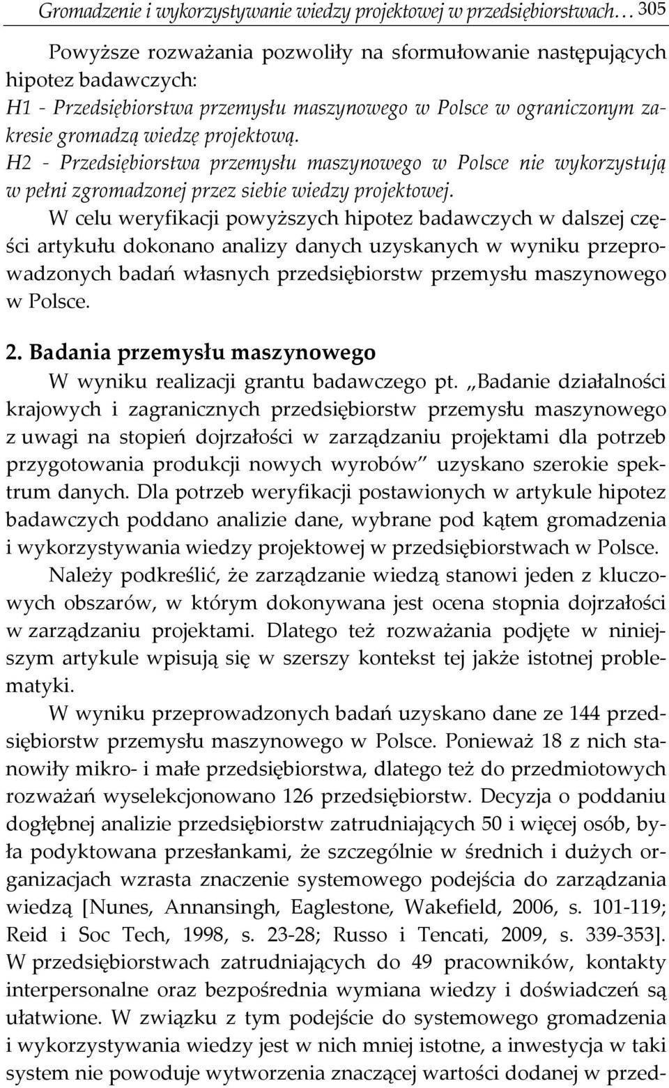 W celu weryfikacji powyższych hipotez badawczych w dalszej części artykułu dokonano analizy danych uzyskanych w wyniku przeprowadzonych badań własnych przedsiębiorstw przemysłu maszynowego w Polsce.