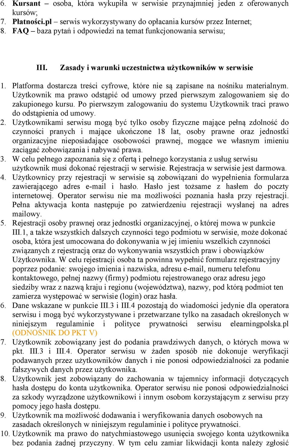 Platforma dostarcza treści cyfrowe, które nie są zapisane na nośniku materialnym. Użytkownik ma prawo odstąpić od umowy przed pierwszym zalogowaniem się do zakupionego kursu.