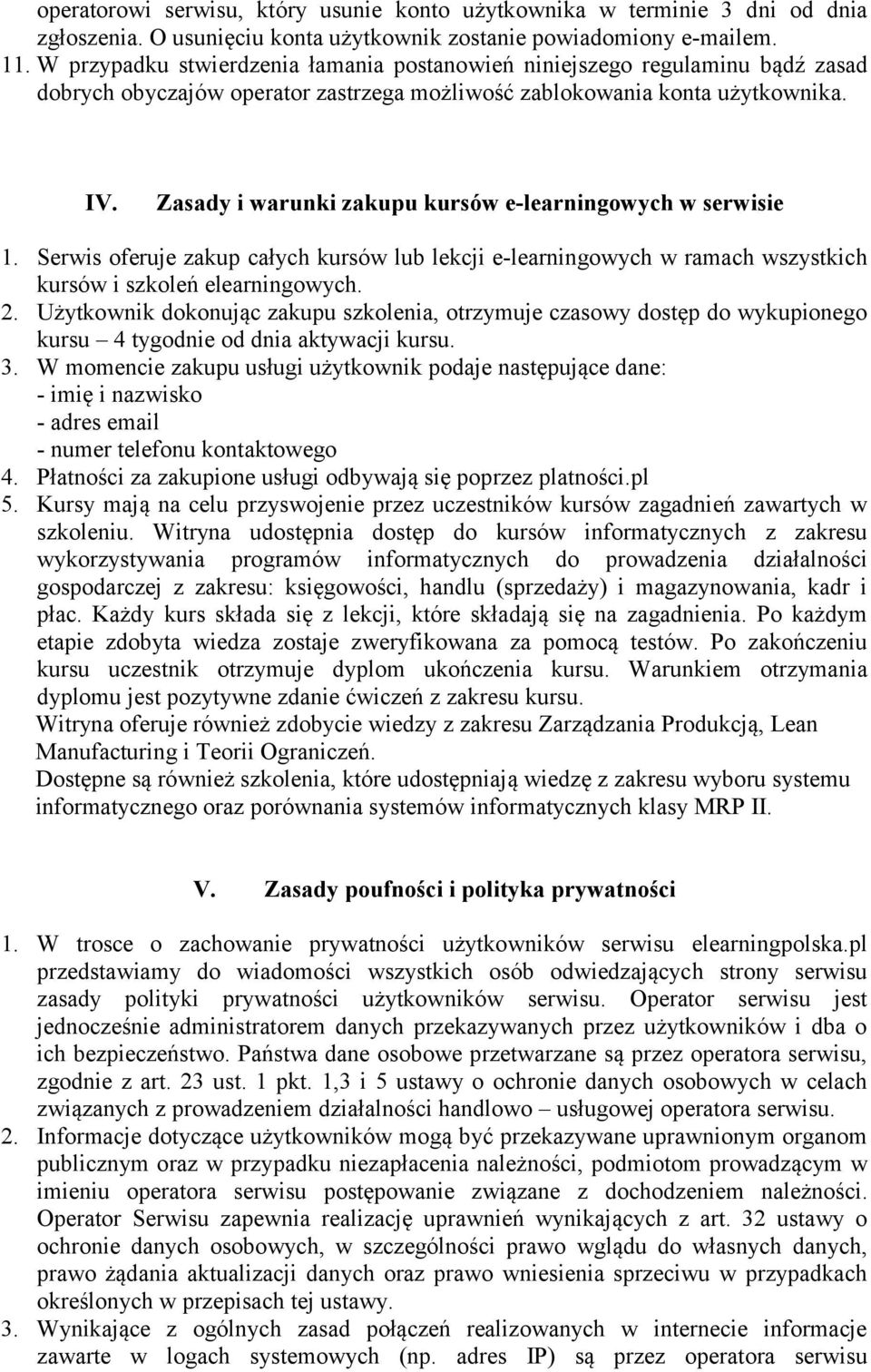 Zasady i warunki zakupu kursów e-learningowych w serwisie 1. Serwis oferuje zakup całych kursów lub lekcji e-learningowych w ramach wszystkich kursów i szkoleń elearningowych. 2.