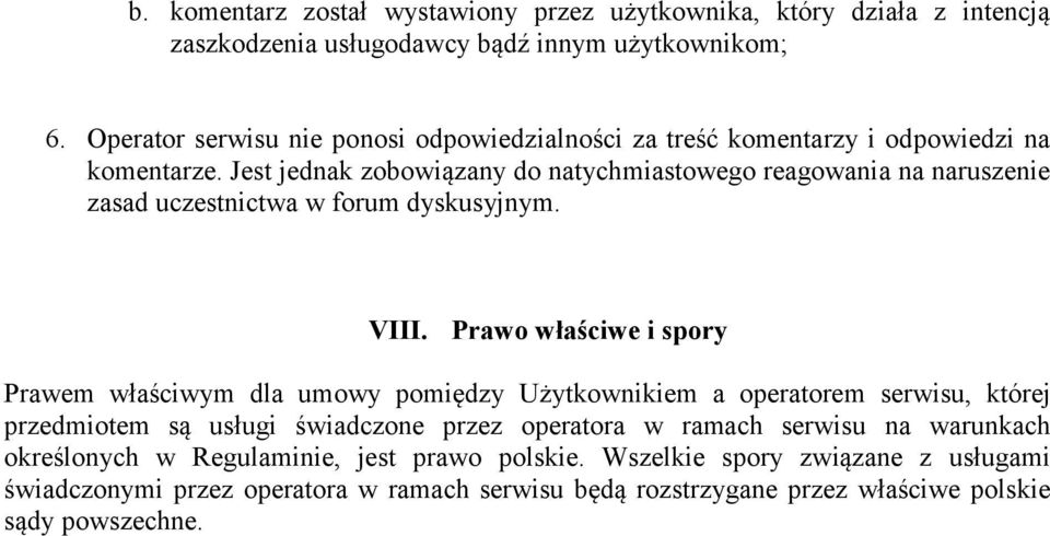 Jest jednak zobowiązany do natychmiastowego reagowania na naruszenie zasad uczestnictwa w forum dyskusyjnym. VIII.