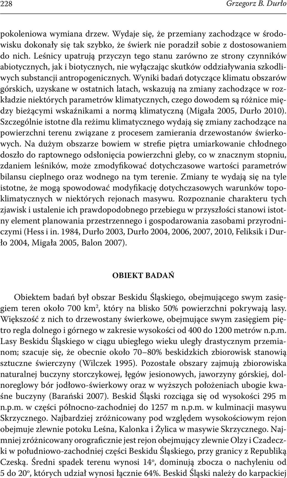 Wyniki badań dotyczące klimatu obszarów górskich, uzyskane w ostatnich latach, wskazują na zmiany zachodzące w rozkładzie niektórych parametrów klimatycznych, czego dowodem są różnice między