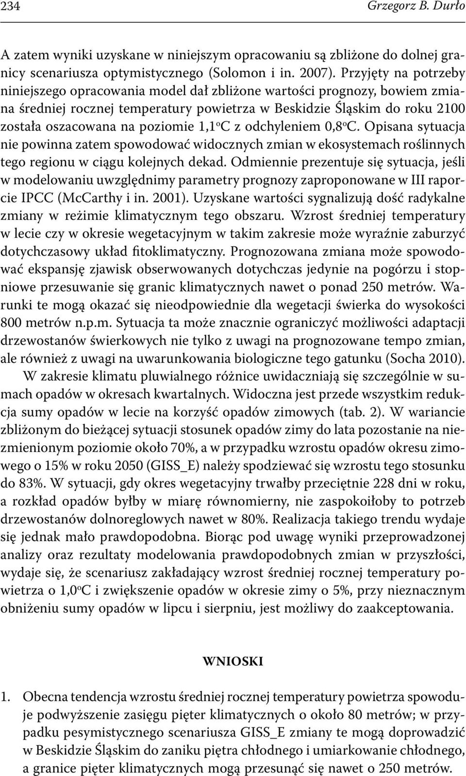 1,1 o C z odchyleniem 0,8 o C. Opisana sytuacja nie powinna zatem spowodować widocznych zmian w ekosystemach roślinnych tego regionu w ciągu kolejnych dekad.