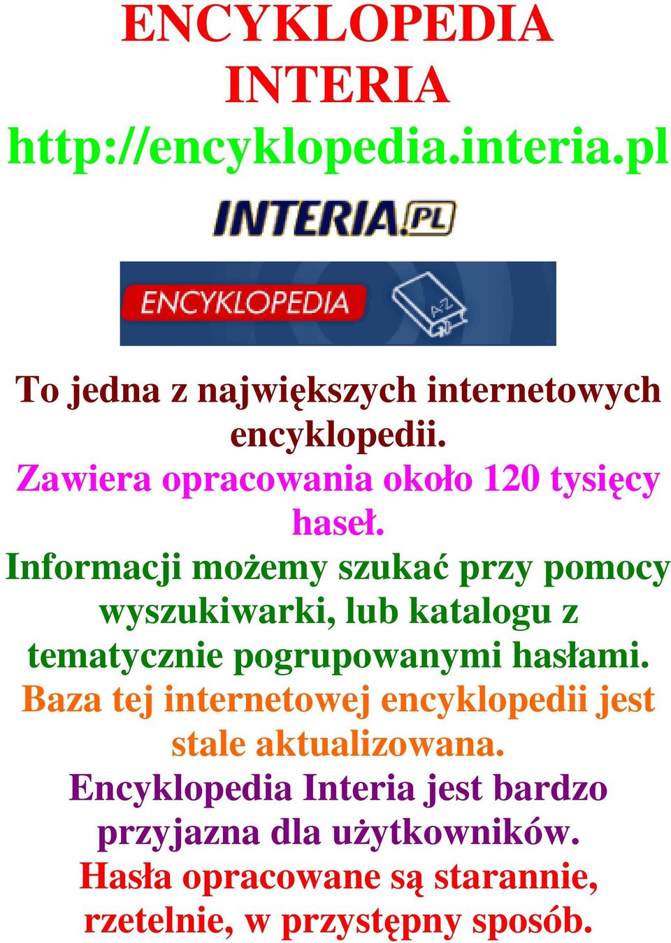 Informacji moŝemy szukać przy pomocy wyszukiwarki, lub katalogu z tematycznie pogrupowanymi hasłami.