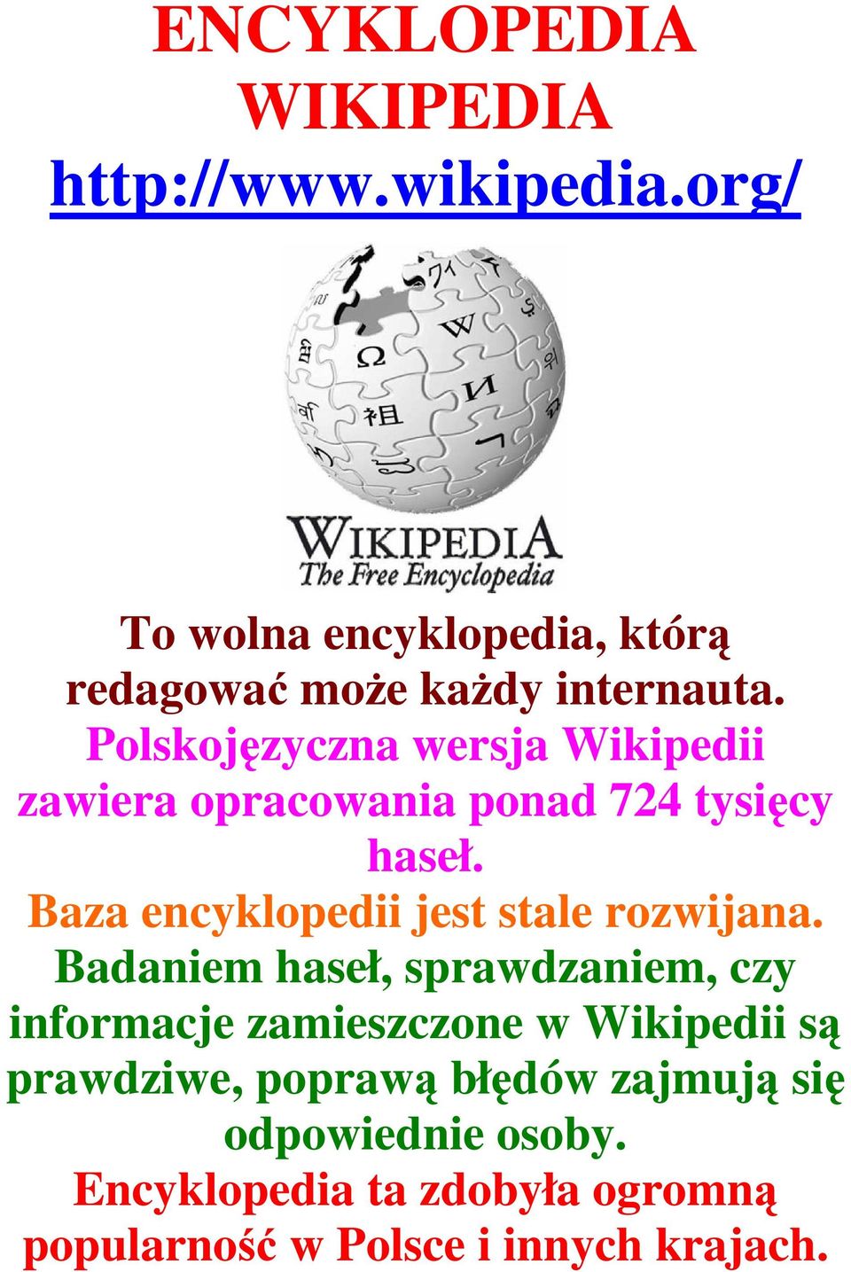 Polskojęzyczna wersja Wikipedii zawiera opracowania ponad 724 tysięcy haseł.