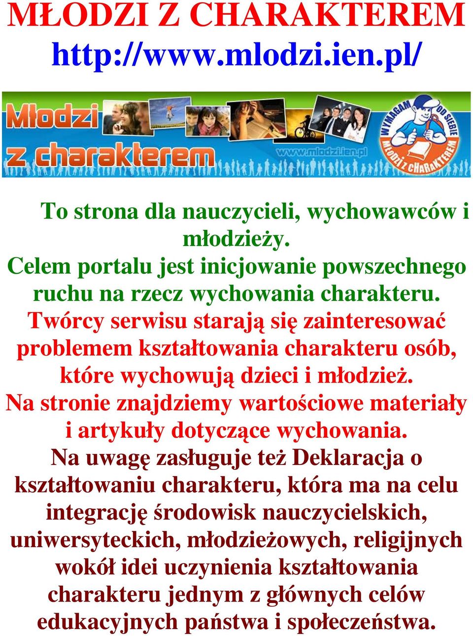 Twórcy serwisu starają się zainteresować problemem kształtowania charakteru osób, które wychowują dzieci i młodzieŝ.