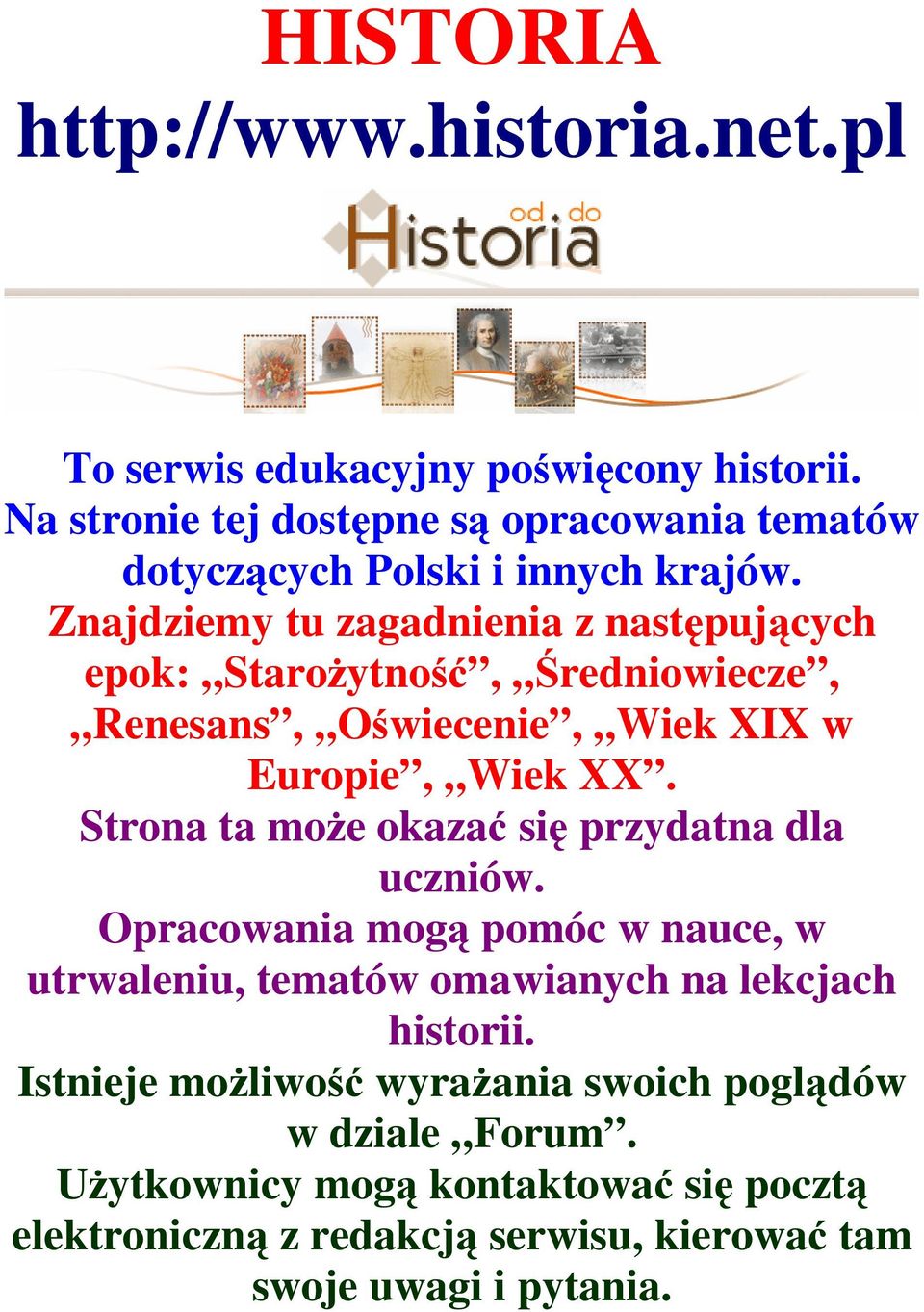 Znajdziemy tu zagadnienia z następujących epok: StaroŜytność, Średniowiecze, Renesans, Oświecenie, Wiek XIX w Europie, Wiek XX.