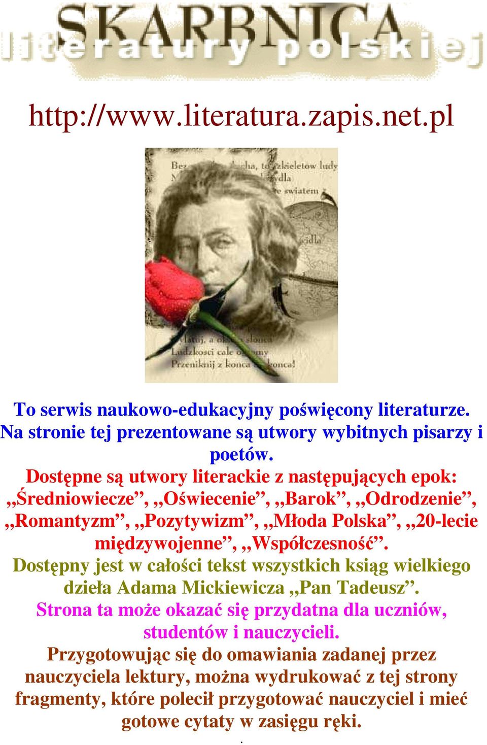 Współczesność. Dostępny jest w całości tekst wszystkich ksiąg wielkiego dzieła Adama Mickiewicza Pan Tadeusz.