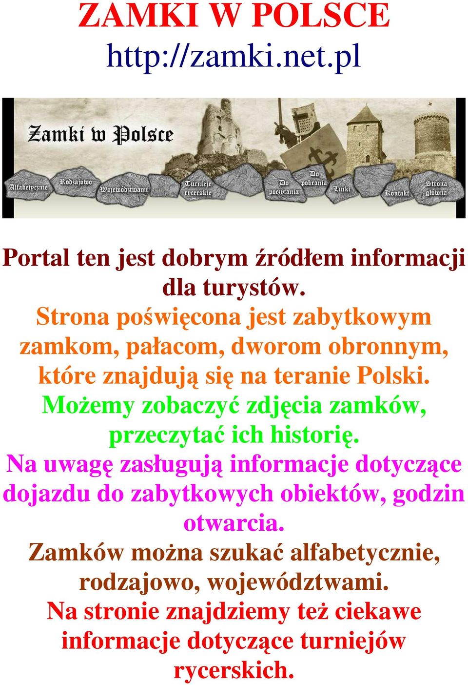 MoŜemy zobaczyć zdjęcia zamków, przeczytać ich historię.