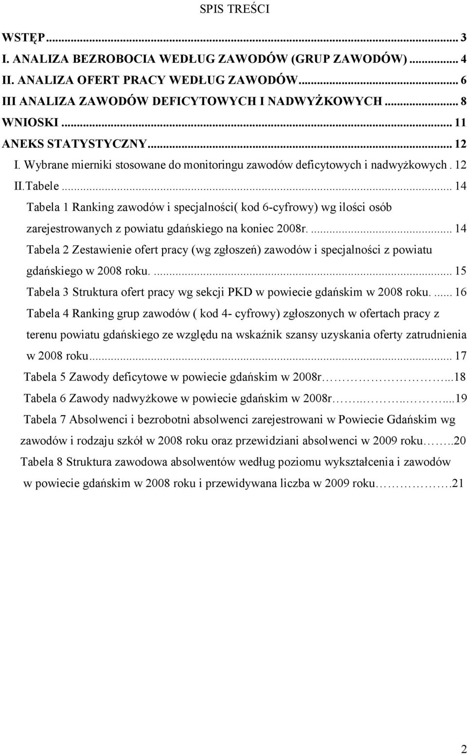 .. 14 Tabela 1 Raning zawodów i specjalności( od 6-cyfrowy) wg ilości osób zarejestrowanych z powiatu gdańsiego na oniec 2008r.
