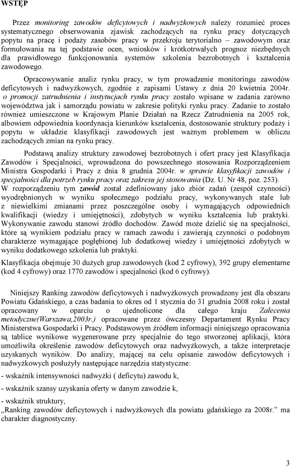 zawodowego. Opracowywanie analiz rynu pracy, w tym prowadzenie monitoringu zawodów deficytowych i nadwyżowych, zgodnie z zapisami Ustawy z dnia 20 wietnia 2004r.