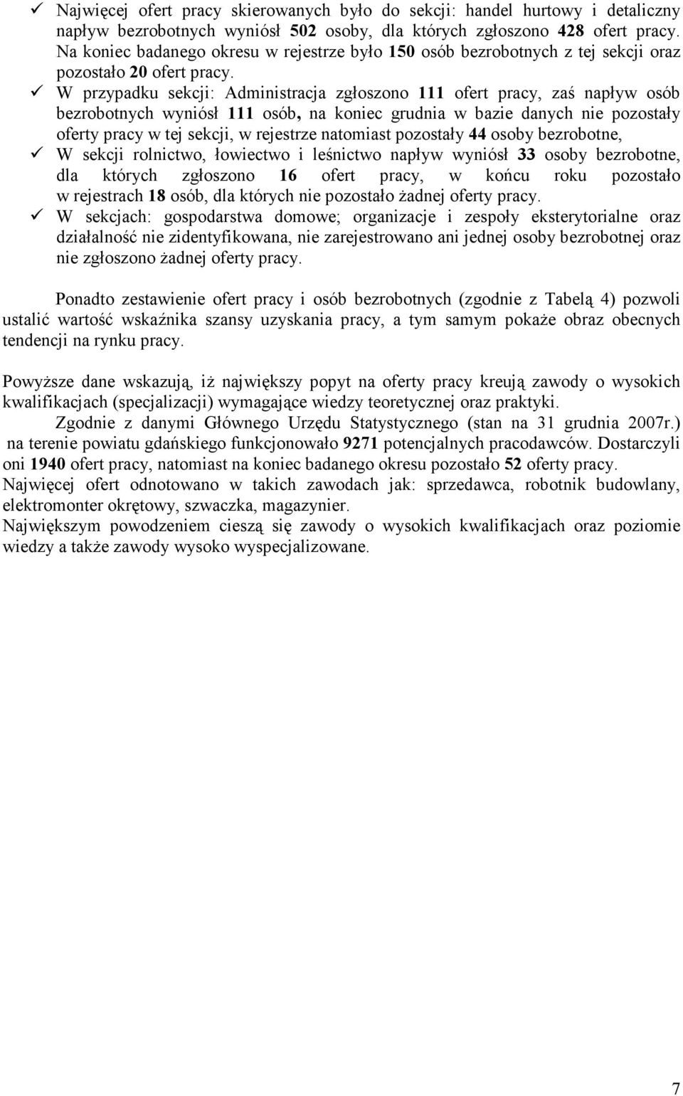 W przypadu secji: Administracja zgłoszono 111 ofert pracy, zaś napływ osób bezrobotnych wyniósł 111 osób, na oniec grudnia w bazie danych nie pozostały oferty pracy w tej secji, w rejestrze natomiast