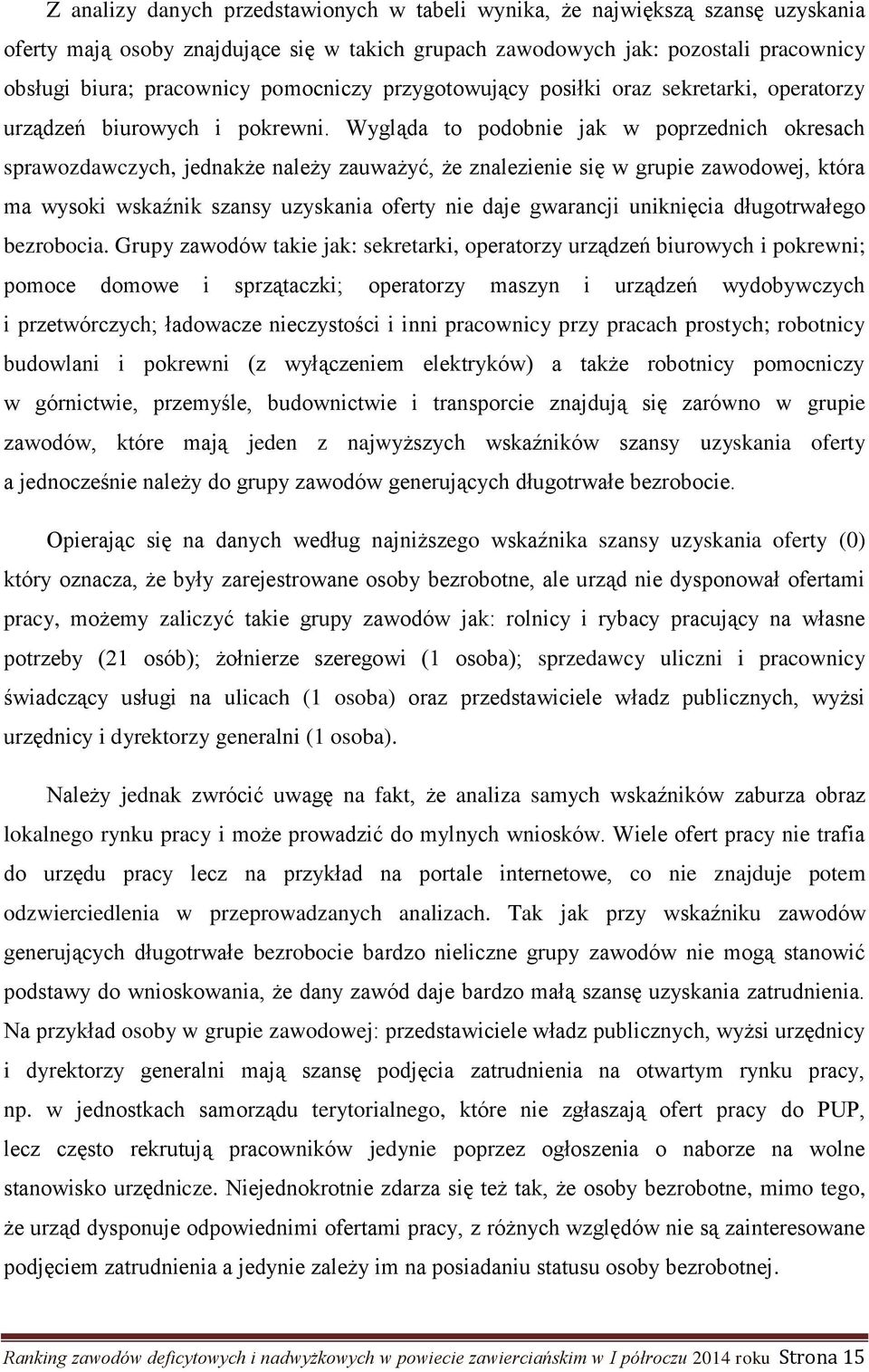 Wygląda to podobnie jak w poprzednich okresach sprawozdawczych, jednakże należy zauważyć, że znalezienie się w grupie zawodowej, która ma wysoki wskaźnik szansy uzyskania oferty nie daje gwarancji