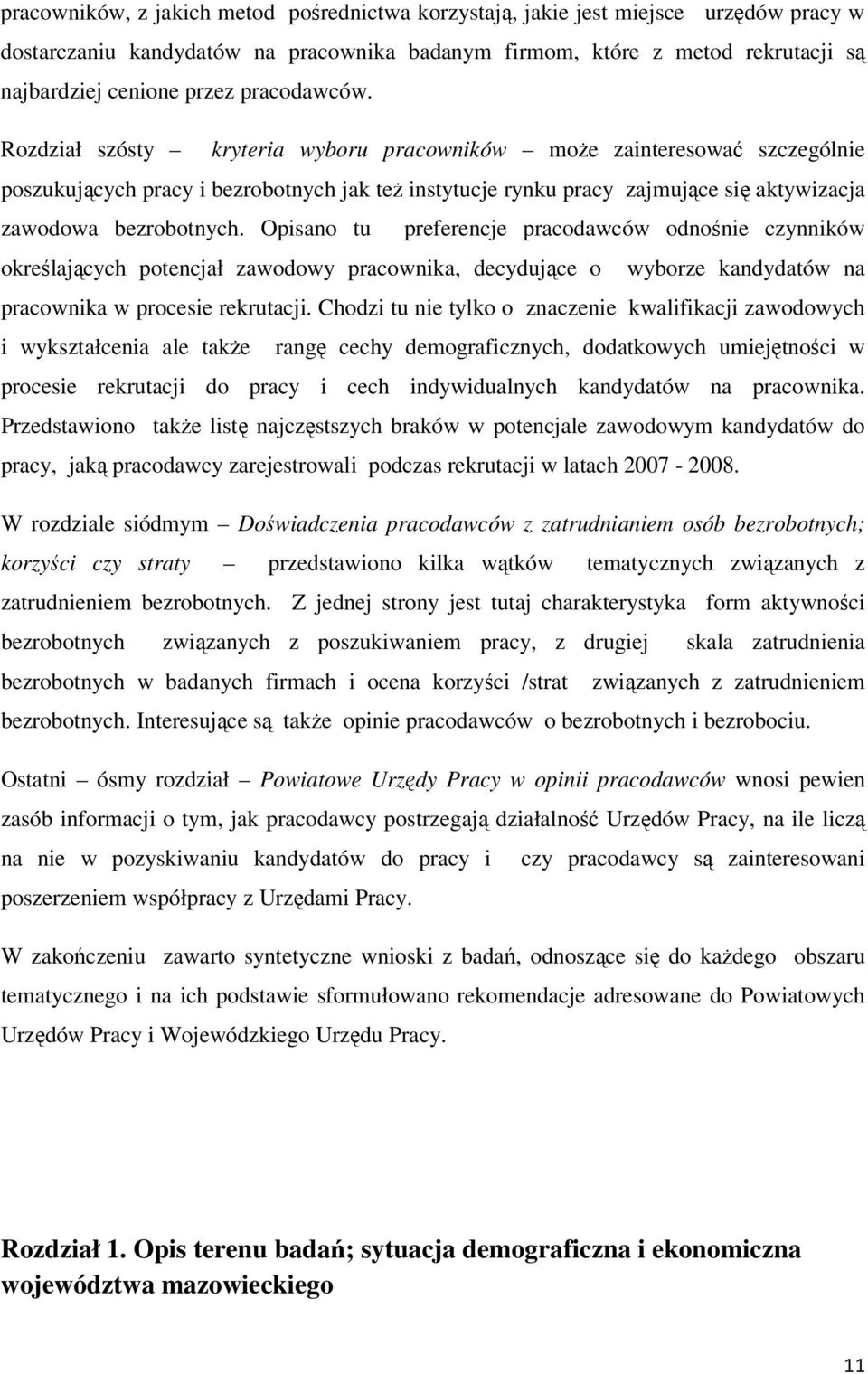 Rozdział szósty kryteria wyboru pracowników może zainteresować szczególnie poszukujących pracy i bezrobotnych jak też instytucje rynku pracy zajmujące się aktywizacja zawodowa bezrobotnych.