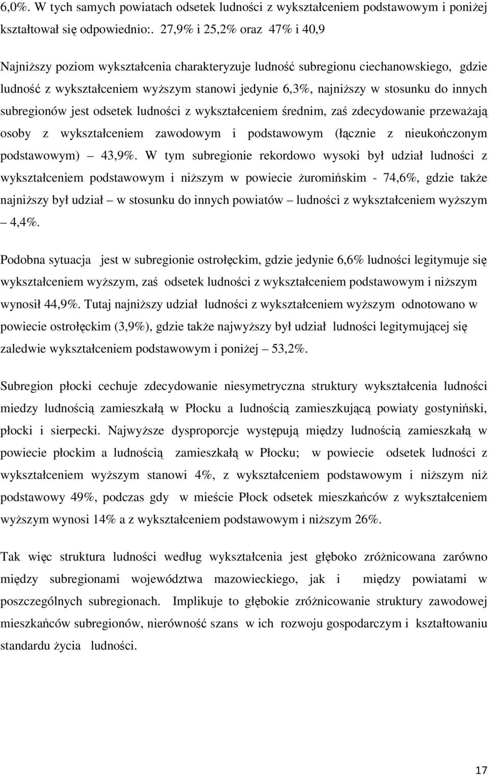 innych subregionów jest odsetek ludności z wykształceniem średnim, zaś zdecydowanie przeważają osoby z wykształceniem zawodowym i podstawowym (łącznie z nieukończonym podstawowym) 43,9%.