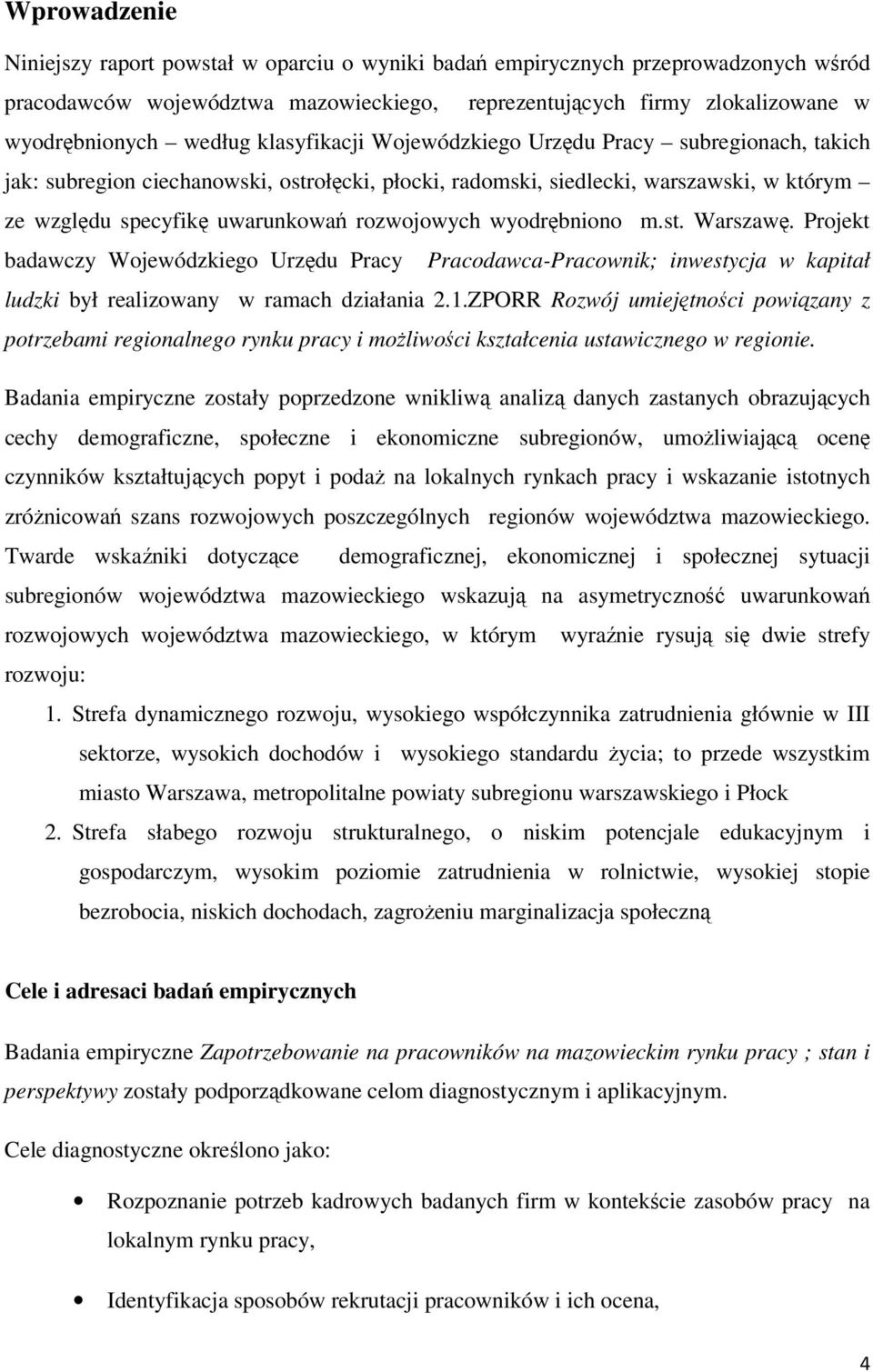 wyodrębniono m.st. Warszawę. Projekt badawczy Wojewódzkiego Urzędu Pracy Pracodawca-Pracownik; inwestycja w kapitał ludzki był realizowany w ramach działania 2.1.