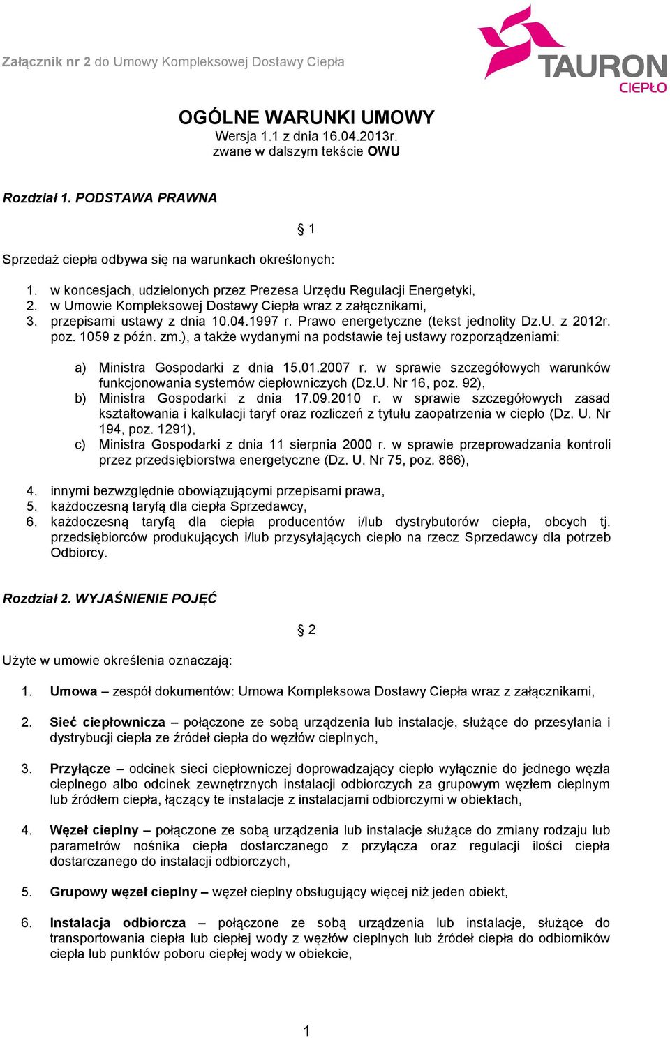 w Umowie Kompleksowej Dostawy Ciepła wraz z załącznikami, 3. przepisami ustawy z dnia 10.04.1997 r. Prawo energetyczne (tekst jednolity Dz.U. z 2012r. poz. 1059 z późn. zm.