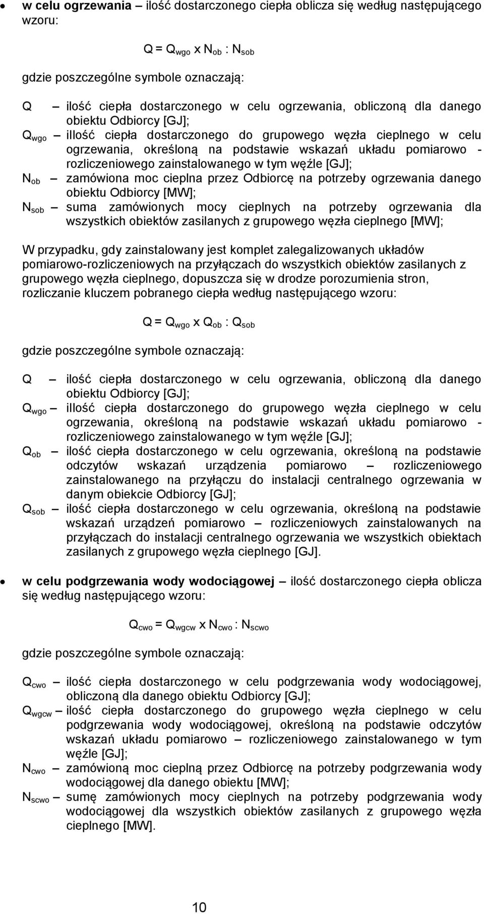 zamówiona moc cieplna przez Odbiorcę na potrzeby ogrzewania danego obiektu Odbiorcy [MW]; N sob suma zamówionych mocy cieplnych na potrzeby ogrzewania dla wszystkich obiektów zasilanych z grupowego