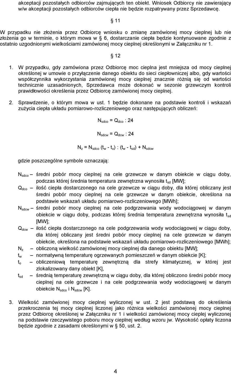 uzgodnionymi wielkościami zamówionej mocy cieplnej określonymi w Załączniku nr 1. 12 1.