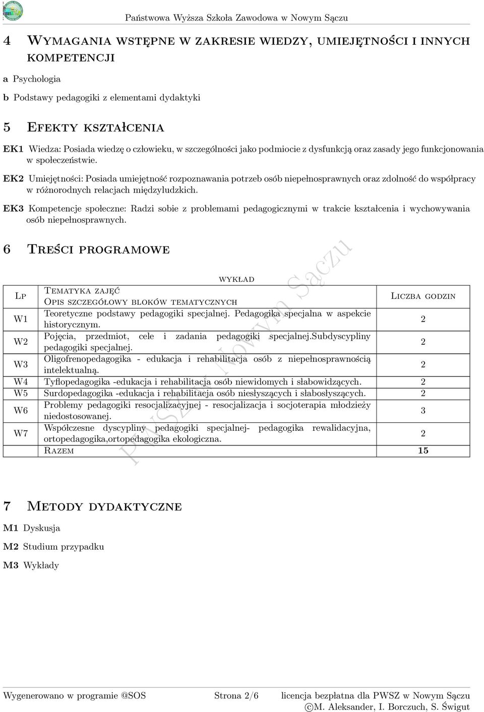 EK Umiejętności: Posiada umiejętność rozpoznawania potrzeb osób niepe lnosprawnych oraz zdolność do wspó lpracy w różnorodnych relacjach międzyludzkich.