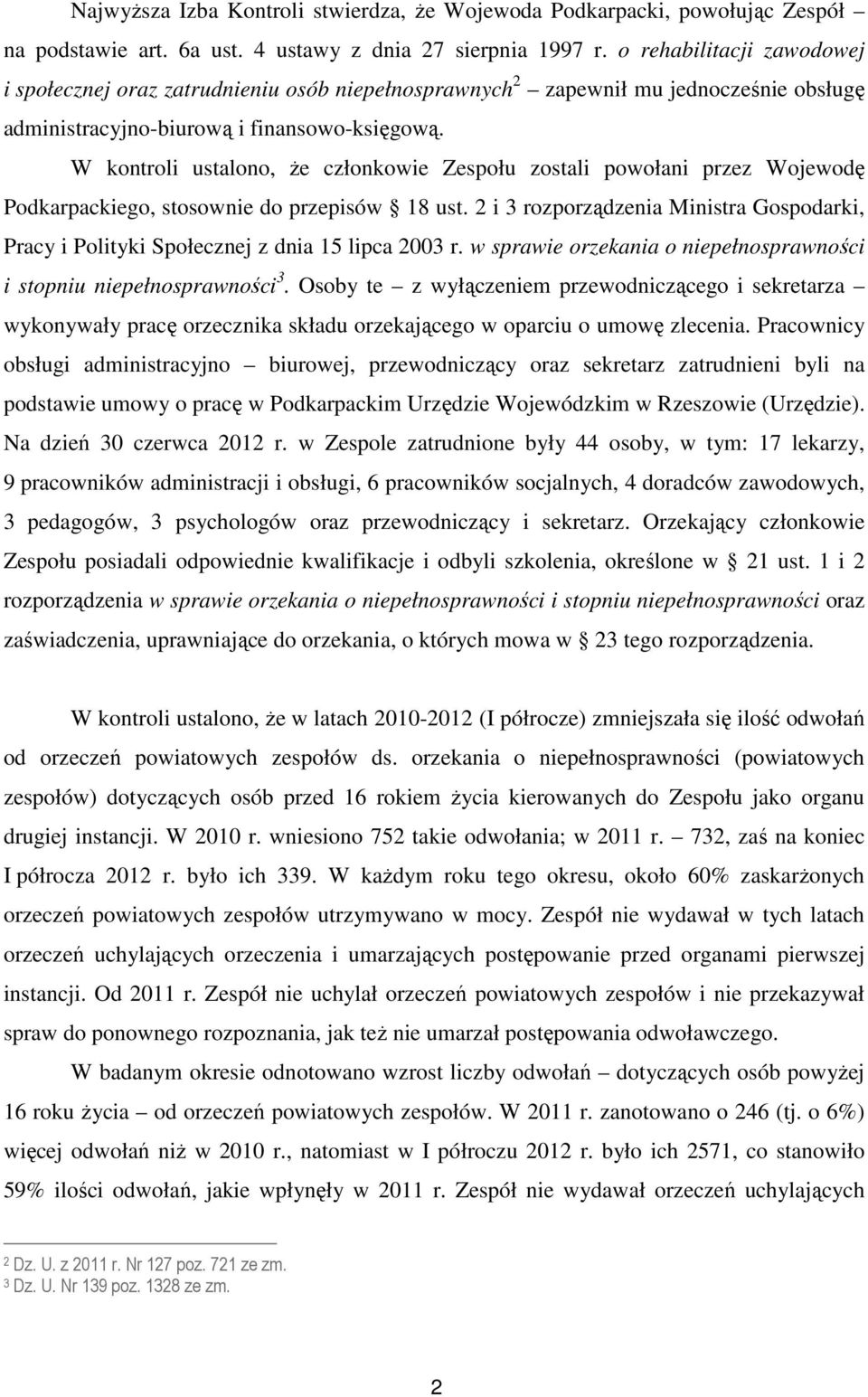 W kontroli ustalono, że członkowie Zespołu zostali powołani przez Wojewodę Podkarpackiego, stosownie do przepisów 18 ust.