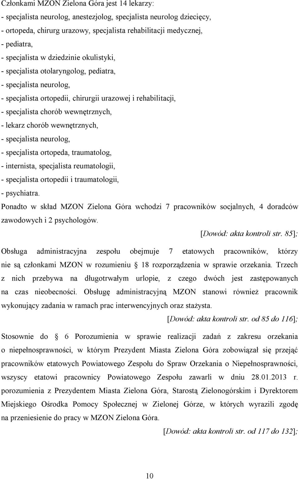 lekarz chorób wewnętrznych, - specjalista neurolog, - specjalista ortopeda, traumatolog, - internista, specjalista reumatologii, - specjalista ortopedii i traumatologii, - psychiatra.